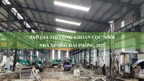 Báo giá thi công khoan cọc nhồi nhà xưởng Hải Phòng 2025